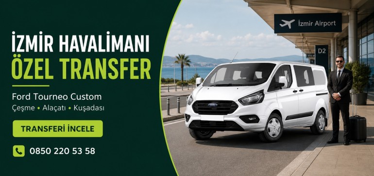İzmir Havalimanı Özel Transfer - Ford Tourneo Custom